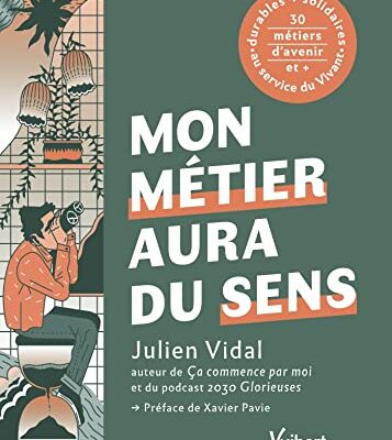 Mon métier aura du sens: + de 30 métiers durables et solidaires au service du Vivant