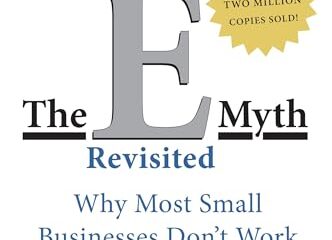 The E-Myth Revisited: Why Most Small Businesses Don't Work and What to Do About It