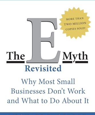 The E-Myth Revisited: Why Most Small Businesses Don't Work and What to Do About It