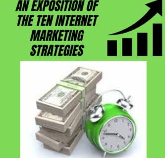 AN EXPOSITION OF THE TEN INTERNET MARKETING STRATEGIES: Mighty Ways To Make Money Online