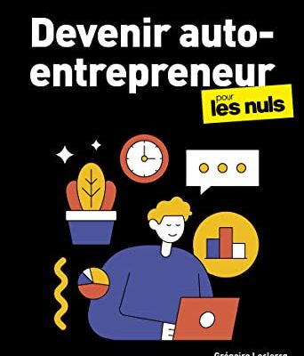 Devenir auto-entrepreneur pour les Nuls : Livre de business, Le guide de l'entrepreneur avec toutes les clés pour créer son entreprise, Mis à jour avec les dernières évolutions de la législation