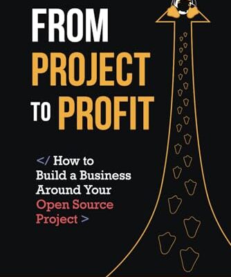 From Project to Profit: How to Build a Business Around Your Open Source Project