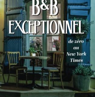 Comment créer Un B&B Exceptionnel: de Zéro au New York Times