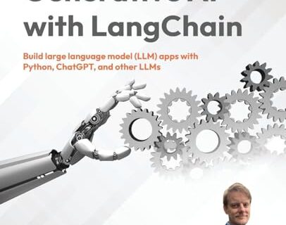 Generative AI with LangChain: Build large language model (LLM) apps with Python, ChatGPT and other LLMs