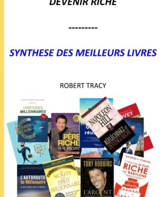 Devenir Riche: Synthèse des meilleurs livres de business développement et de développement personnel