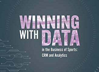 Winning with Data in the Business of Sports: CRM and Analytics (English Edition)