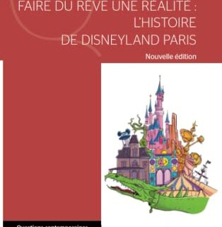 Faire du rêve une réalité: L'histoire de Disneyland Paris Nouvelle édition
