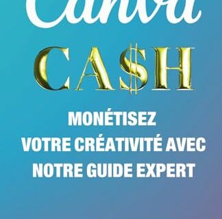 CANVA CASH : MONÉTISEZ VOTRE CRÉATIVITÉ AVEC NOTRE GUIDE EXPERT!: Mise à jour toutes les années