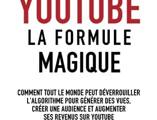 YouTube : La formule magique (version révisée) — déverrouillez l'algorithme, générez des vues, créez une audience et augmentez vos revenu: Livre ... | Livre pour apprendre un nouveau métier