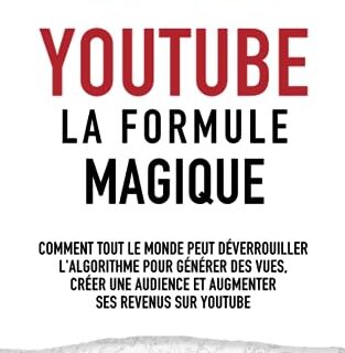 YouTube : La formule magique (version révisée) — déverrouillez l'algorithme, générez des vues, créez une audience et augmentez vos revenu: Livre ... | Livre pour apprendre un nouveau métier