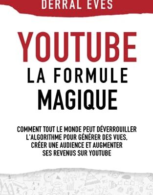 YouTube : La formule magique (version révisée) — déverrouillez l'algorithme, générez des vues, créez une audience et augmentez vos revenu: Livre ... | Livre pour apprendre un nouveau métier