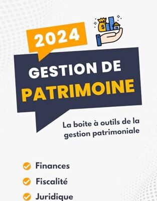 Gestion de patrimoine 2024 : La boite à outils de la gestion patrimoniale - Finances, Fiscalité, Juridique