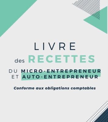 Livre des recettes du micro-entrepreneur et auto-entrepreneur: Conforme aux obligations comptables