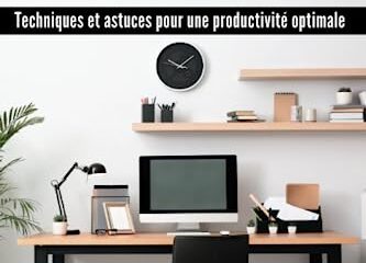 MIEUX S'ORGANISER AU TRAVAIL: Techniques et astuces pour une productivité optimale
