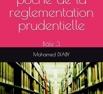 Le livre de poche de la reglementation prudentielle: Bâle 3