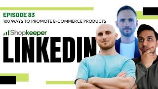 LinkedIn - 100 Ways To Promote E-Commerce Products - Episode 83